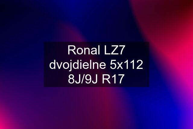 Ronal LZ7 dvojdielne 5x112 8J/9J R17