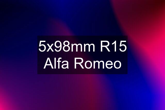 5x98mm R15 Alfa Romeo