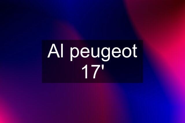 Al peugeot 17'