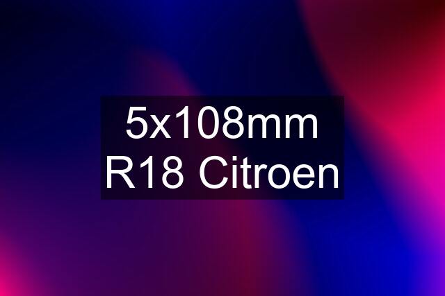 5x108mm R18 Citroen