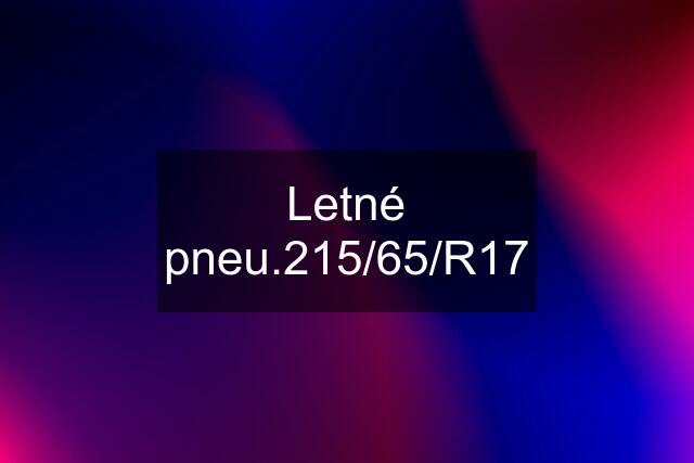 Letné pneu.215/65/R17