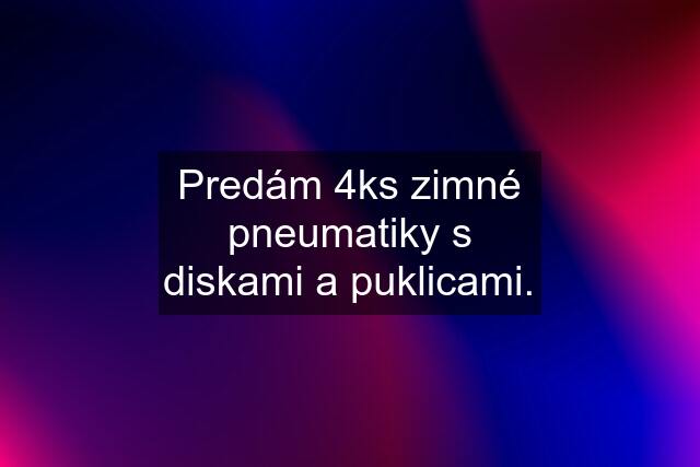 Predám 4ks zimné pneumatiky s diskami a puklicami.