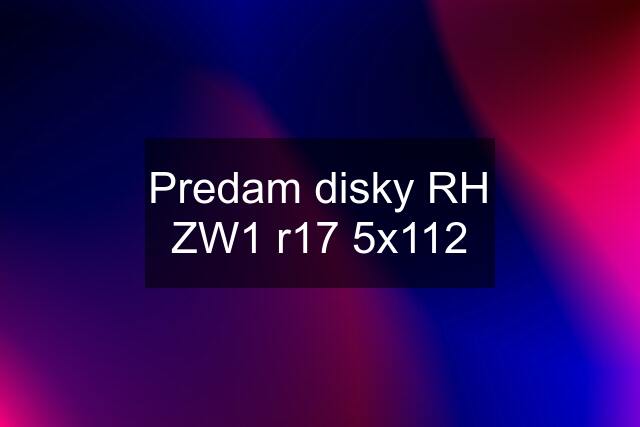 Predam disky RH ZW1 r17 5x112