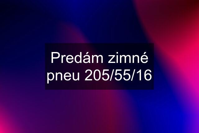 Predám zimné pneu 205/55/16
