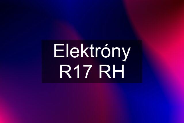 Elektróny R17 RH