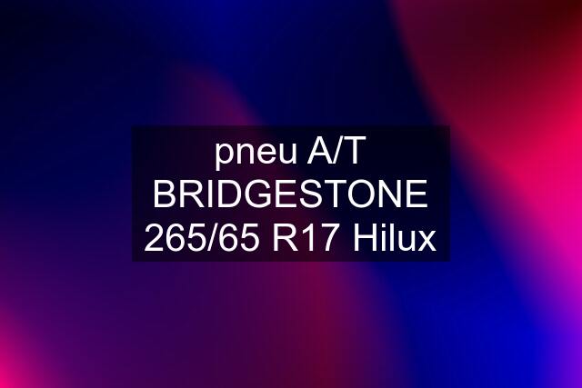 pneu A/T BRIDGESTONE 265/65 R17 Hilux