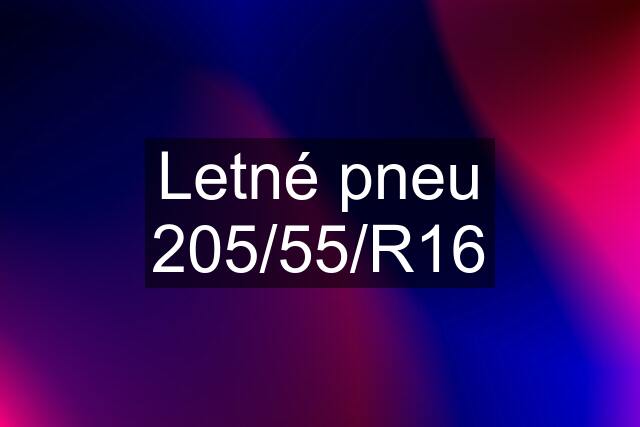 Letné pneu 205/55/R16