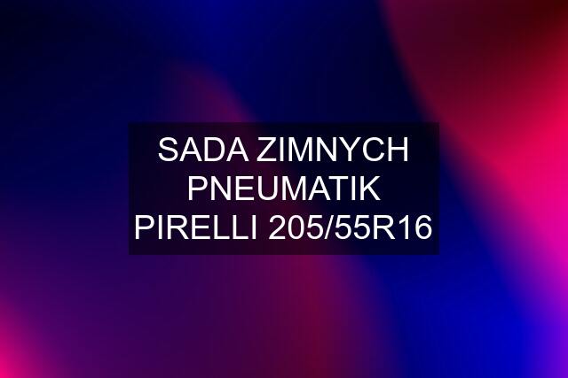 SADA ZIMNYCH PNEUMATIK PIRELLI 205/55R16