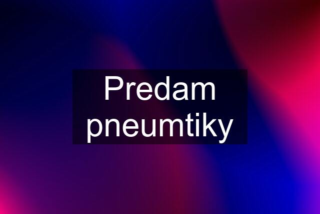 Predam pneumtiky