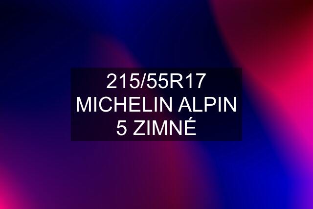 215/55R17 MICHELIN ALPIN 5 ZIMNÉ