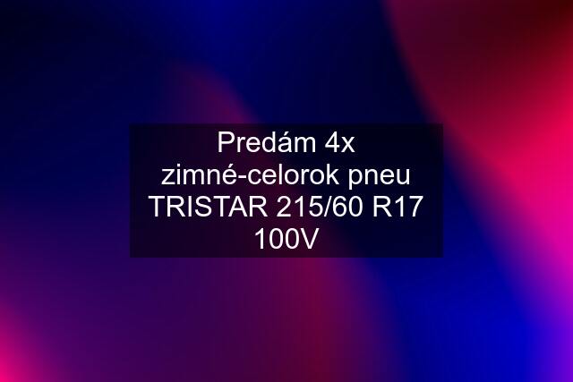 Predám 4x zimné-celorok pneu TRISTAR 215/60 R17 100V