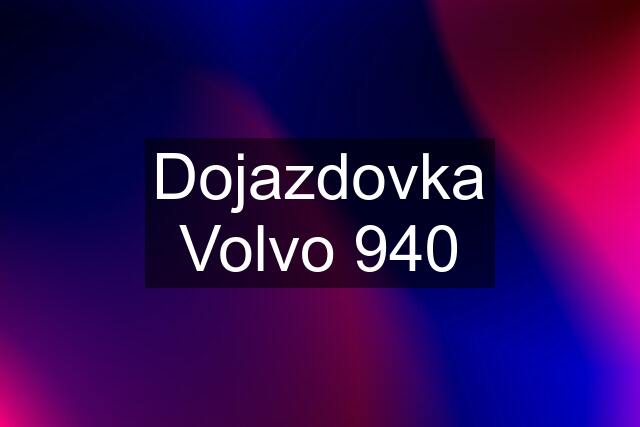 Dojazdovka Volvo 940