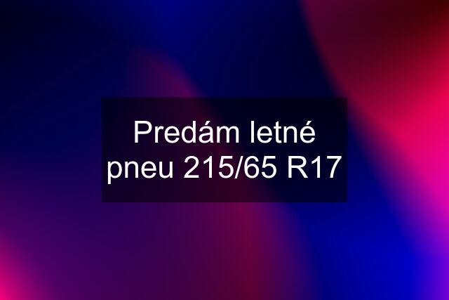 Predám letné pneu 215/65 R17