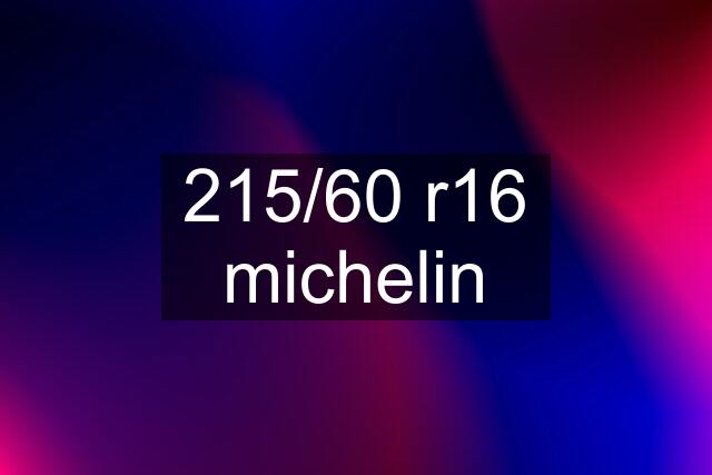215/60 r16 michelin