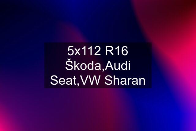 5x112 R16 Škoda,Audi Seat,VW Sharan