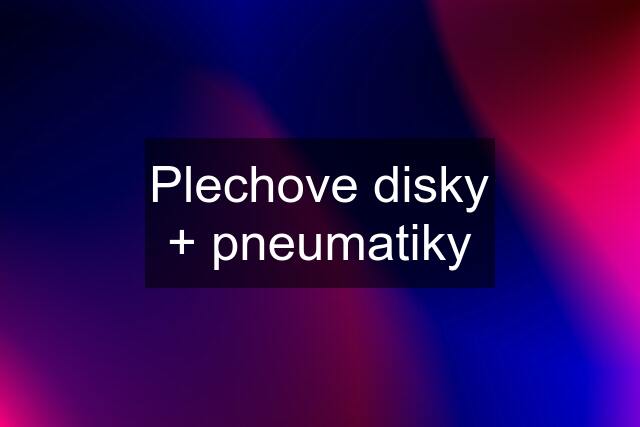 Plechove disky + pneumatiky