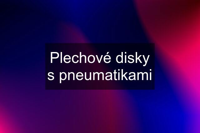 Plechové disky s pneumatikami