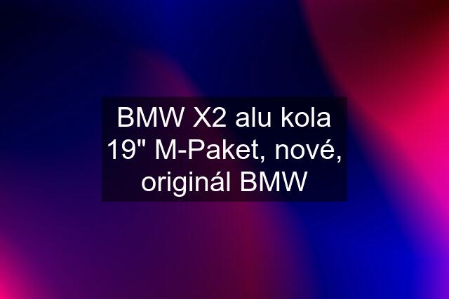 BMW X2 alu kola 19" M-Paket, nové, originál BMW