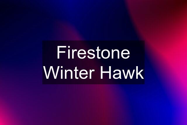 Firestone Winter Hawk