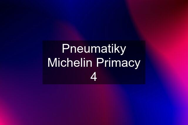 Pneumatiky Michelin Primacy 4