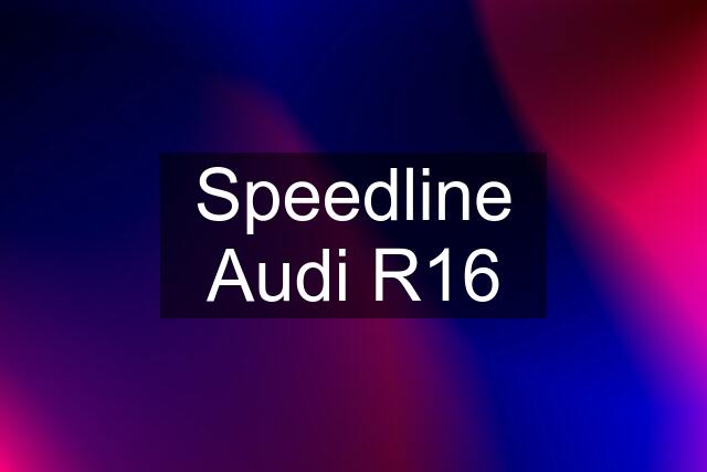 Speedline Audi R16