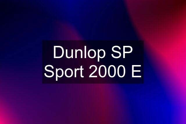 Dunlop SP Sport 2000 E