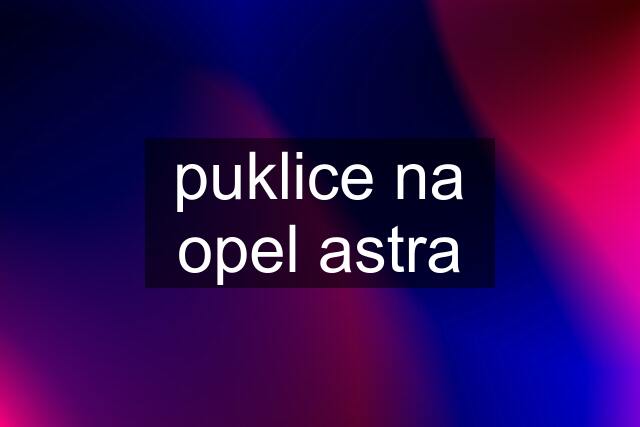 puklice na opel astra