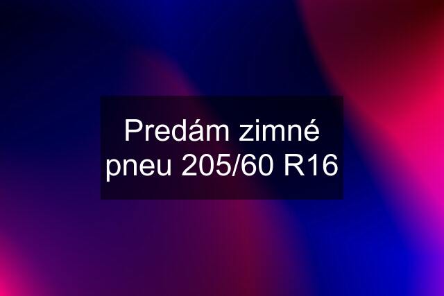 Predám zimné pneu 205/60 R16