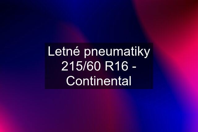 Letné pneumatiky 215/60 R16 - Continental