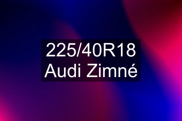 225/40R18 Audi Zimné