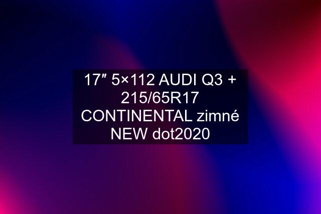 17″ 5×112 AUDI Q3 + 215/65R17 CONTINENTAL zimné NEW dot2020