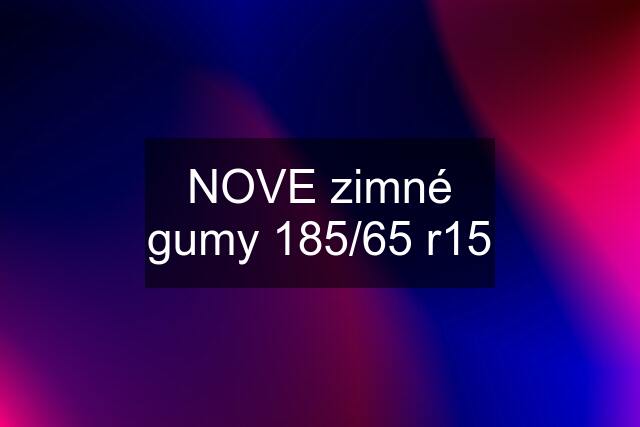 NOVE zimné gumy 185/65 r15