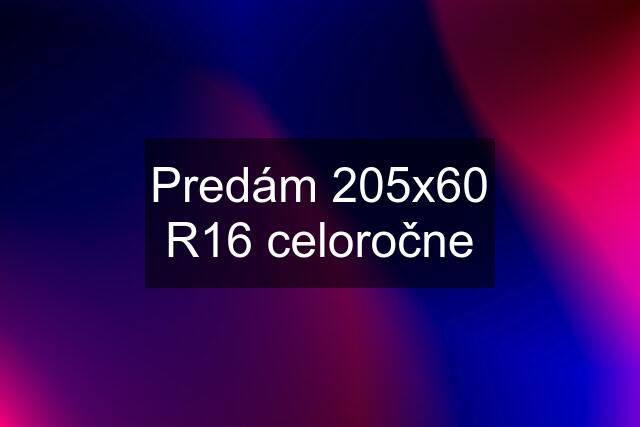 Predám 205x60 R16 celoročne