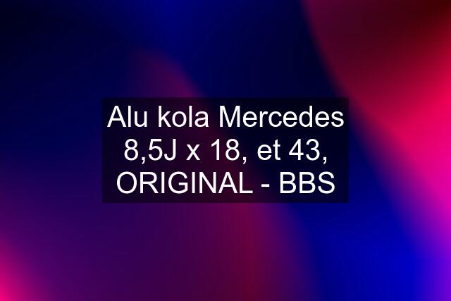 Alu kola Mercedes 8,5J x 18, et 43, ORIGINAL - BBS