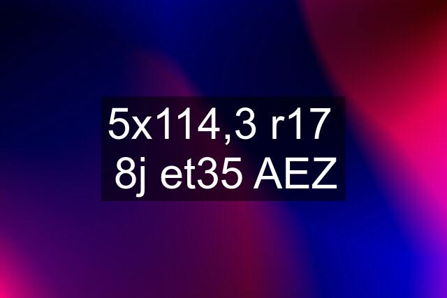 5x114,3 r17  8j et35 AEZ