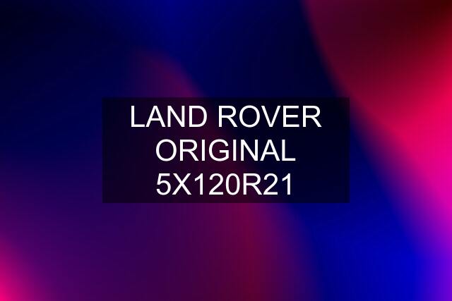 LAND ROVER ORIGINAL 5X120R21