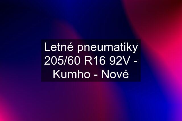 Letné pneumatiky 205/60 R16 92V - Kumho - Nové