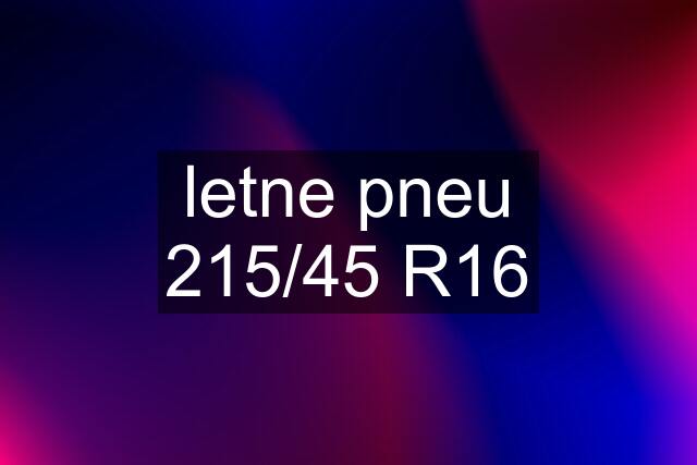 letne pneu 215/45 R16