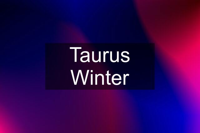 Taurus Winter