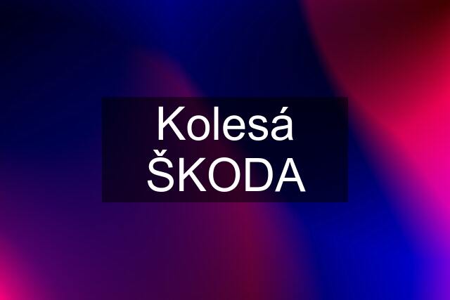 Kolesá ŠKODA