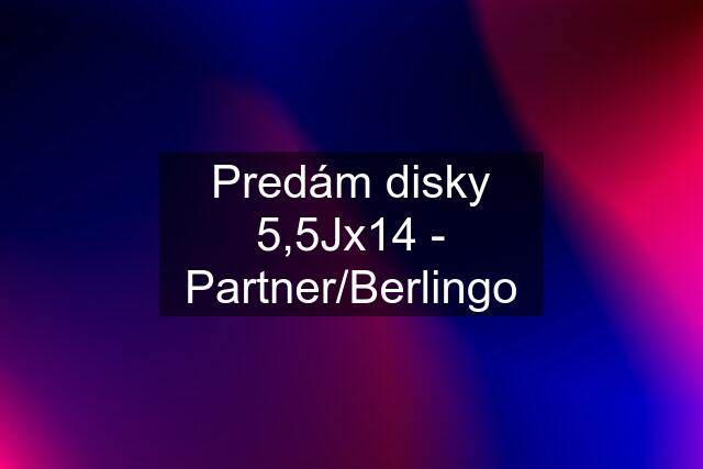 Predám disky 5,5Jx14 - Partner/Berlingo