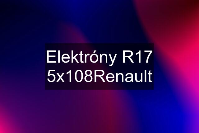 Elektróny R17 5x108Renault