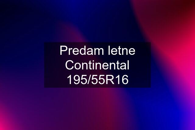 Predam letne Continental 195/55R16