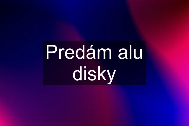 Predám alu disky