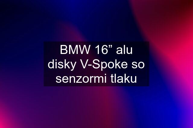 BMW 16” alu disky V-Spoke so senzormi tlaku