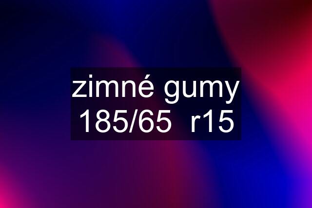 zimné gumy 185/65  r15