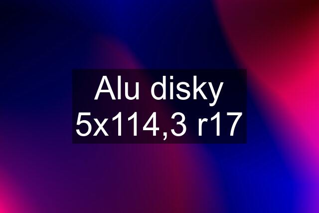 Alu disky 5x114,3 r17