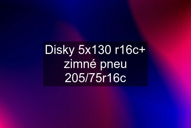 Disky 5x130 r16c+ zimné pneu 205/75r16c