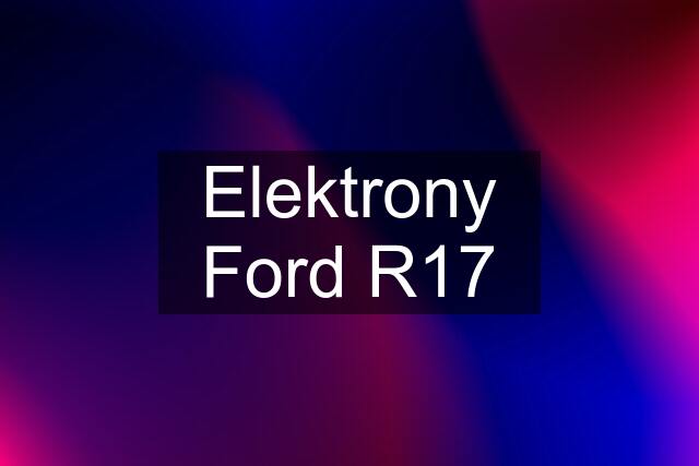 Elektrony Ford R17