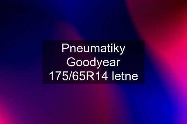 Pneumatiky Goodyear 175/65R14 letne